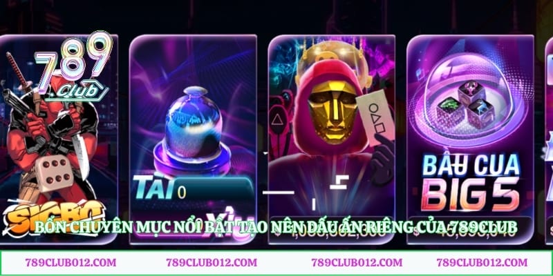 Bốn chuyên mục nổi bật tạo nên dấu ấn riêng của 789club
