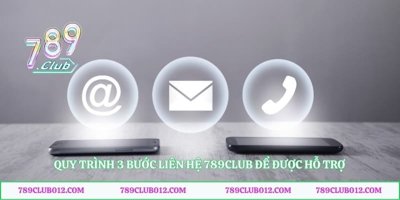 Quy trình 3 bước liên hệ 789club để được hỗ trợ
