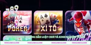 Xì Tố 789club - Hướng Dẫn Luật Chơi Và Kinh Nghiệm Tố Bài